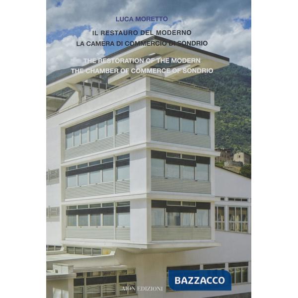 Restauro del moderno. La camera di commercio di Sondrio-The restoration of the modern the chamber of commerce of Sondrio. Ediz. 