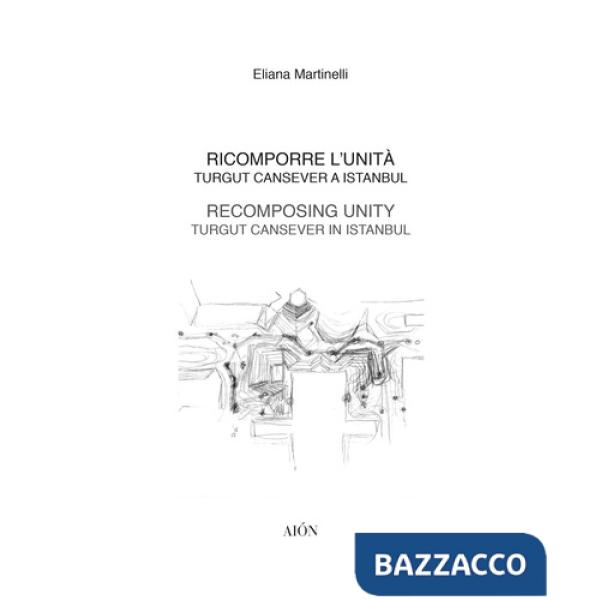 Ricomporre l'unità. Turgut Cansever a Istanbul-Recomposing unity. Turgut Cansever in istanbul
