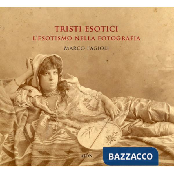 Tristi esotici. L'esotismo nella fotografia. Ediz. a colori
