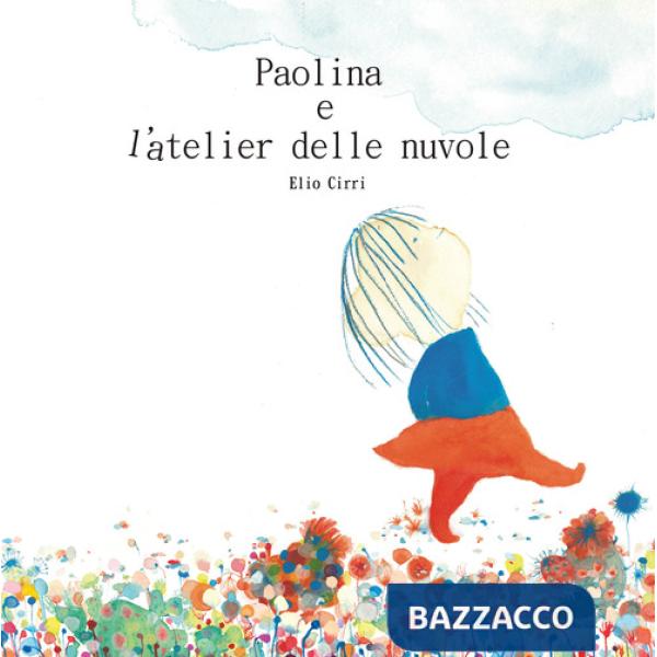 Paolina e l'atelier delle nuvole. Ediz. illustrata