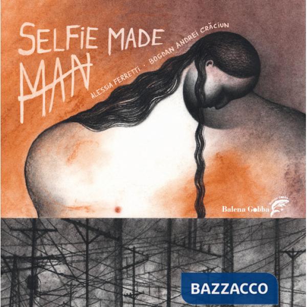 Selfie Made Man. Ediz. a colori