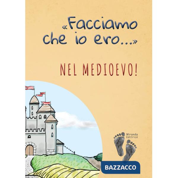 «Facciamo che io ero...» nel Medioevo!
