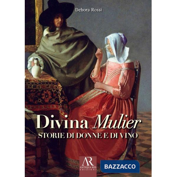 Divina Mulier. Storie di donne e di vino