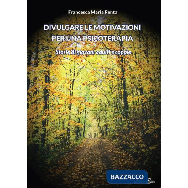 Divulgare le motivazioni per una psicoterapia. Storie di giovani adulti e coppie