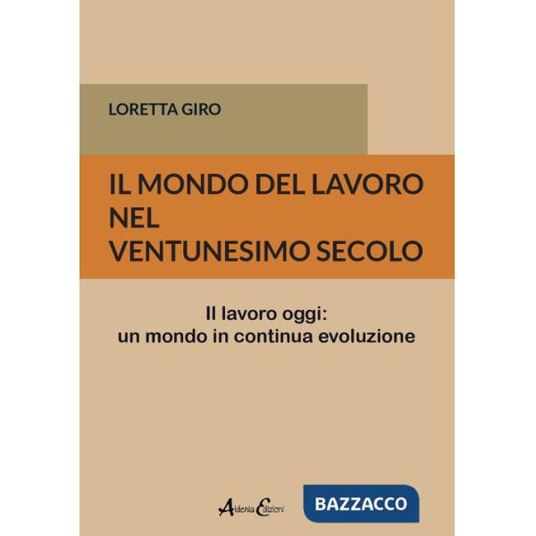 Mondo del lavoro nel ventunesimo secolo. Il lavoro oggi: un mondo in continua evoluzione (Il)
