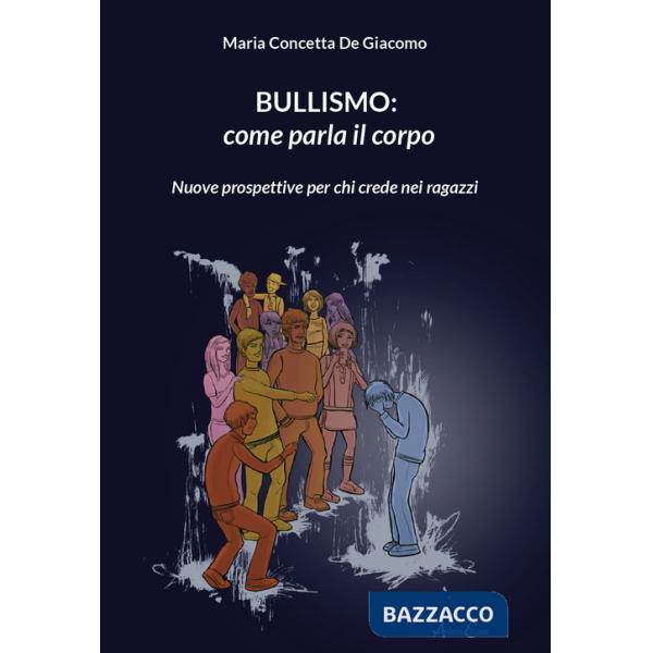 Bullismo: come parla il corpo. Nuove prospettive per chi crede nei ragazzi