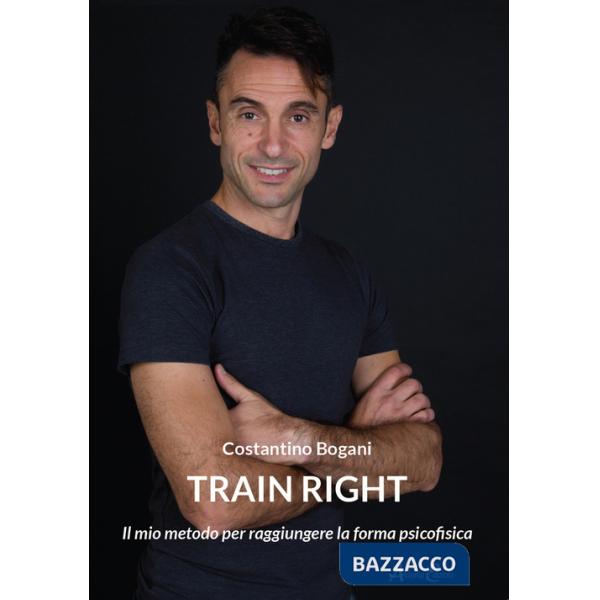 Train right. Il mio metodo per raggiungere la forma psicofisica