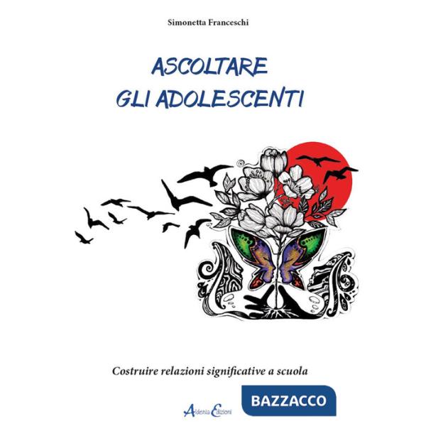 Ascoltare gli adolescenti. Costruire relazioni significative a scuola