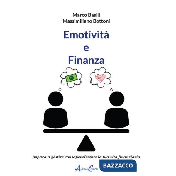 Emotività e finanza. Impara a gestire consapevolmente la tua vita finanziaria
