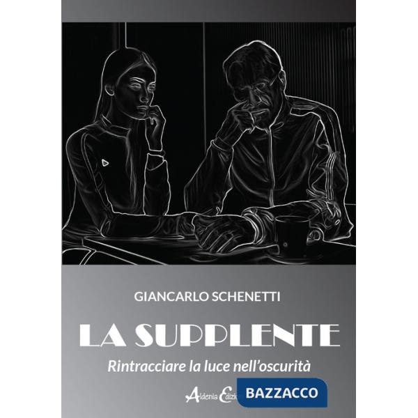 Supplente. Rintracciare la luce nell'oscurità (La)
