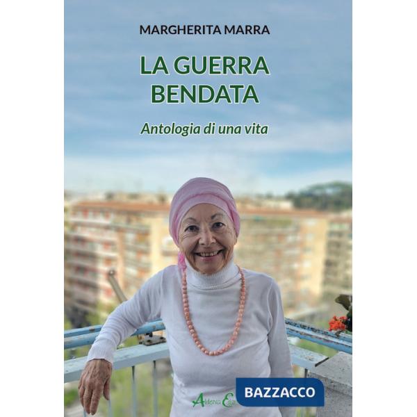 Guerra bendata. Antologia di una vita (La)