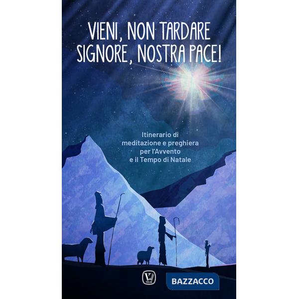 Vieni, non tardare Signore, nostra pace! Itinerario di meditazione e preghiera per l'Avvento e il tempo di Natale