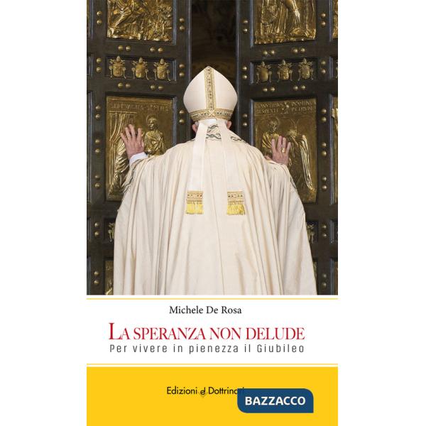 Speranza non delude. Per vivere in pienezza il Giubileo (La)