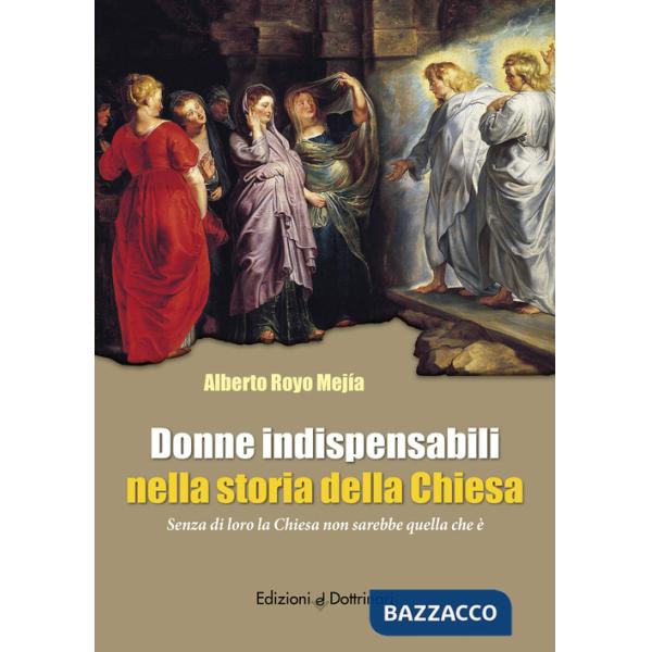Donne indispensabili nella storia della Chiesa. Senza di loro la Chiesa non sarebbe quella che è