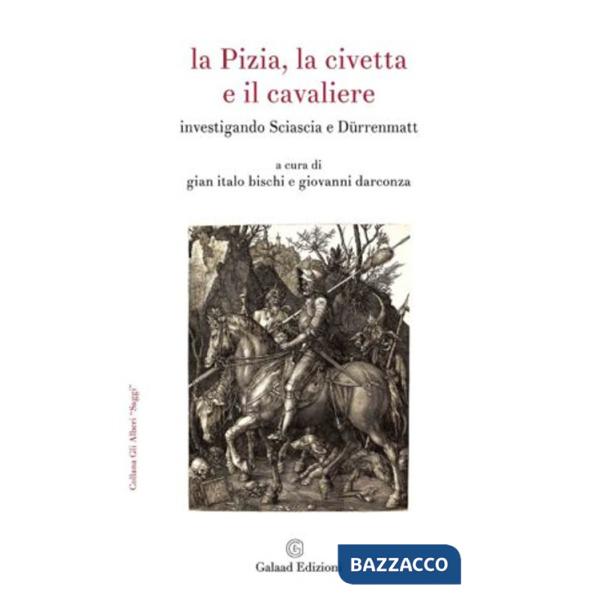 Pizia, la civetta e il cavaliere. Investigando Sciascia e Dürrenmatt (La)