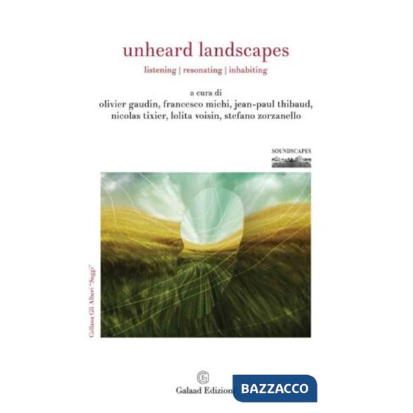 Unheard Landscapes. Listening, resonating, inhabiting