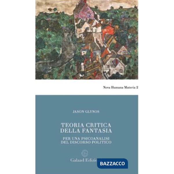 Teoria critica della fantasia. Per una psicoanalisi del discorso politico