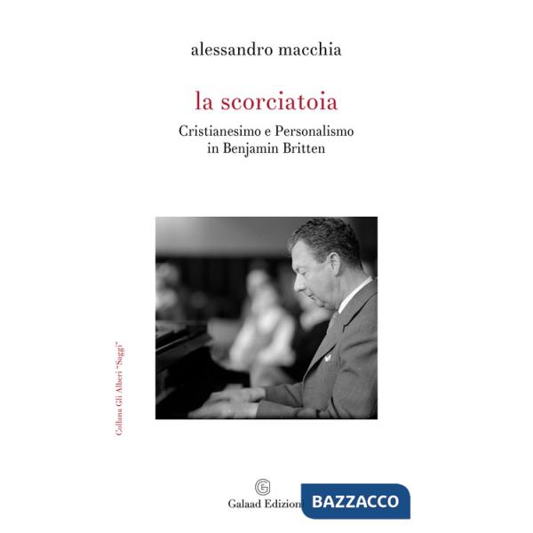 Scorciatoia. Cristianesimo e personalismo in Benjamin Britten (La)