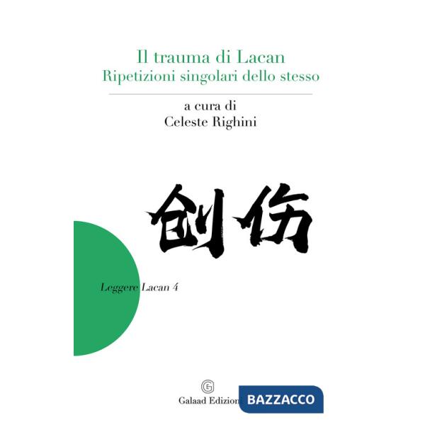 Trauma di Lacan. Ripetizioni singolari dello stesso (Il)