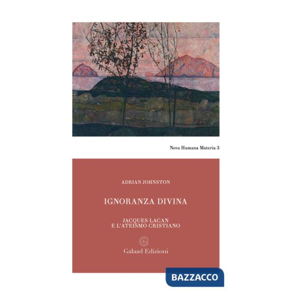 Ignoranza divina. Jacques Lacan e l'ateismo cristiano
