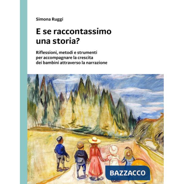 E se raccontassimo una storia? Riflessioni, metodi e strumenti per accompagnare la crescita dei bambini attraverso la narrazione