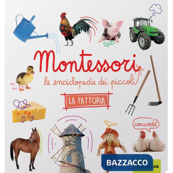 Fattoria. Montessori. Le enciclopedie dei piccoli. Ediz. a colori (La)
