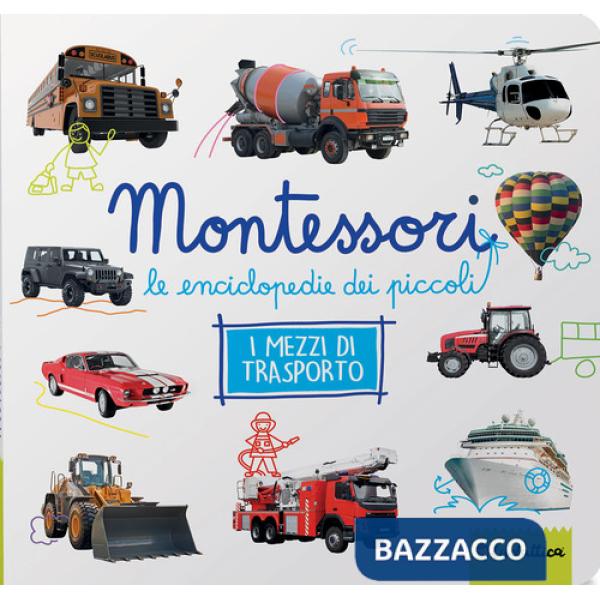 Mezzi di trasporto. Montessori. Le enciclopedie dei piccoli. Ediz. a colori