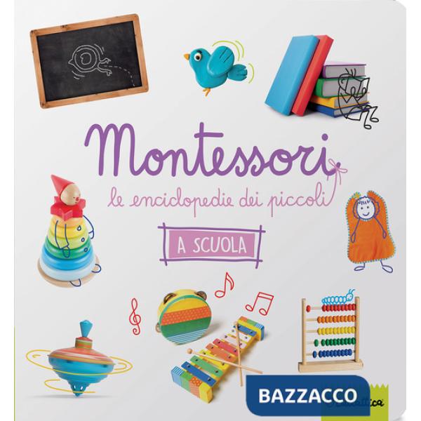 Scuola. Montessori. Le enciclopedie dei piccoli. Ediz. a colori (La)