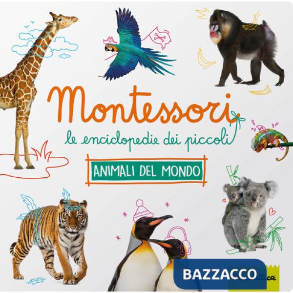 Animali da tutto il mondo. Montessori. Le enciclopedie dei piccoli. Ediz. a colori