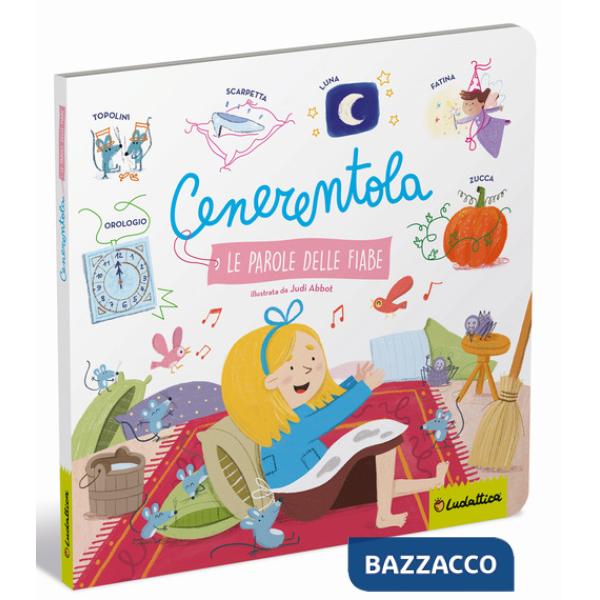 Cenerentola. Le parole delle fiabe. Ediz. a colori