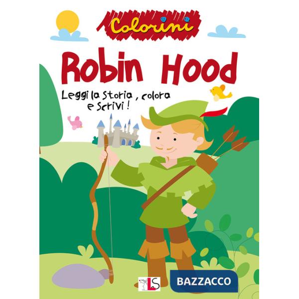 Robin Hood. Leggi la storia, colora e scrivi! Ediz. illustrata