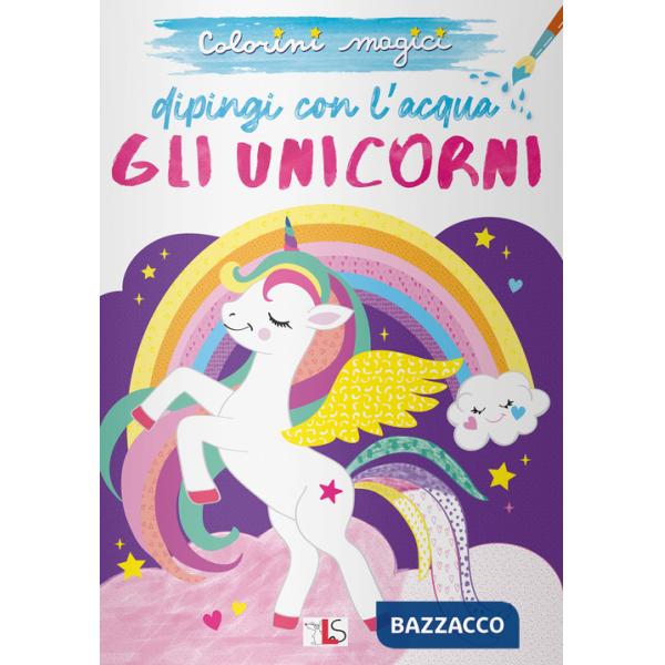 Unicorni. Dipingi con l'acqua. Ediz. illustrata (Gli)