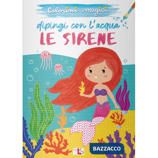 Sirene. Dipingi con l'acqua. Ediz. illustrata (Le)