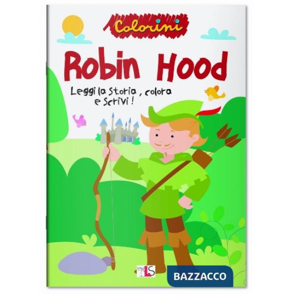 Robin Hood. Leggi la storia, colora e scrivi! Ediz. illustrata