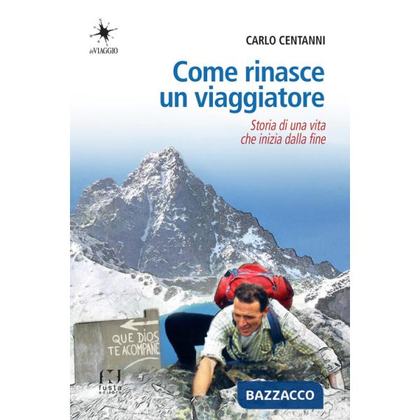 Come rinasce un viaggiatore. Storia di una vita che inizia dalla fine