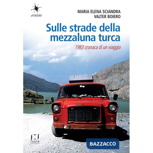 Sulle strade della mezzaluna turca. 1983 cronaca di un viaggio