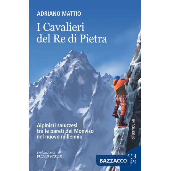 Cavalieri del Re di Pietra. Alpinisti saluzzesi tra le pareti del Monviso nel nuovo millennio (I)