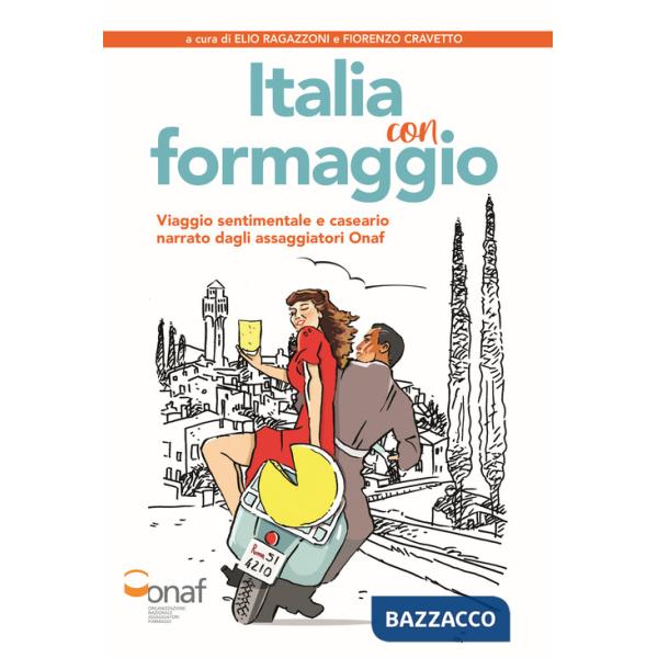 Italia con formaggio. Viaggio sentimentale e caseario narrato dagli assaggiatori Onaf