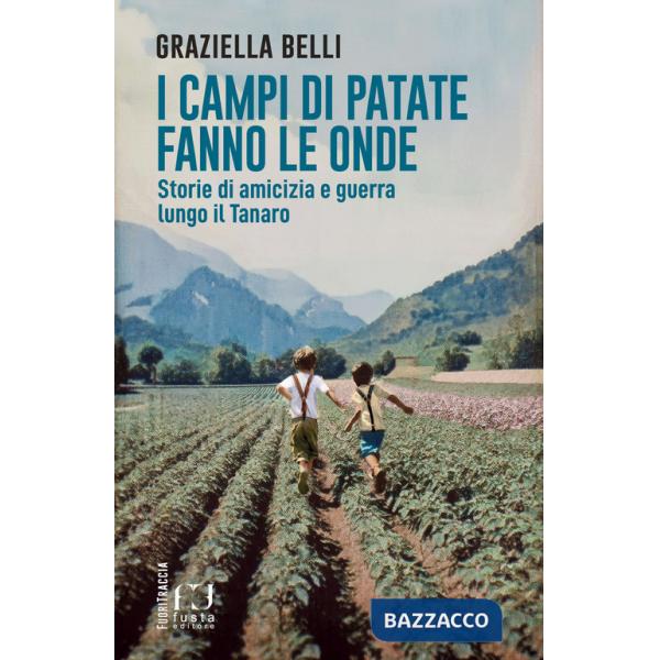 Campi di patate fanno le onde. Storie di amicizia e guerra lungo il Tanaro (I)