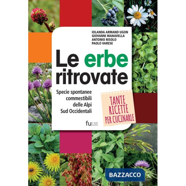 Erbe ritrovate. Specie spontanee commestibili delle Alpi Sud Occidentali (Le)