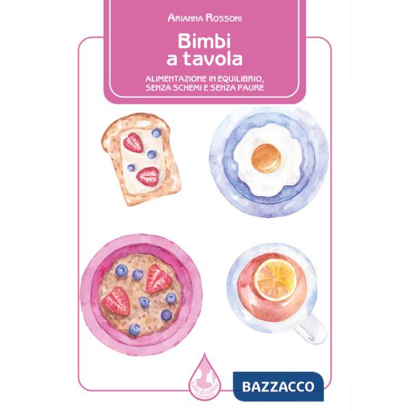 Bimbi a tavola. Alimentazione in equilibrio, senza schemi e senza paure