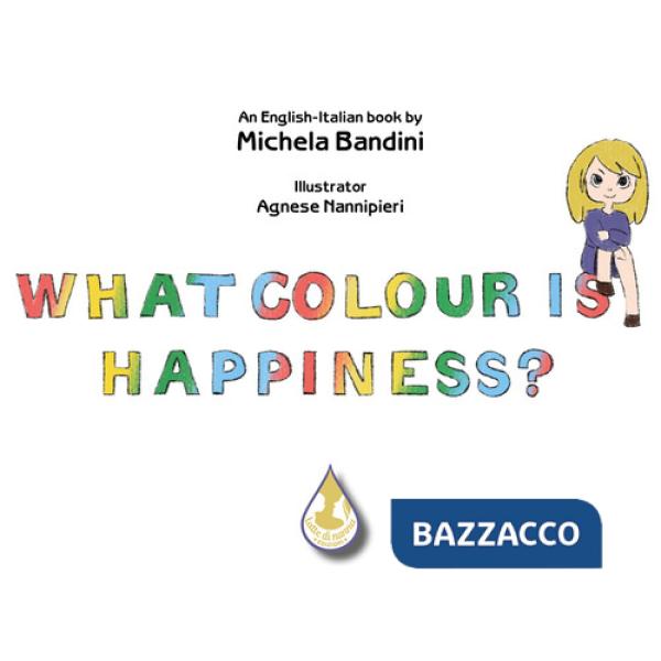 What colour is happiness? Ediz. italiana e inglese