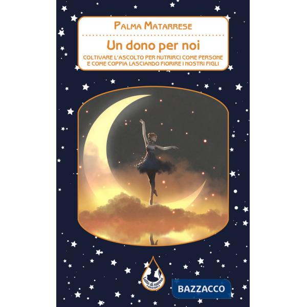 Dono per noi. Coltivare l'ascolto per nutrirci come persone e come coppia lasciando fiorire i nostri figli (Un)