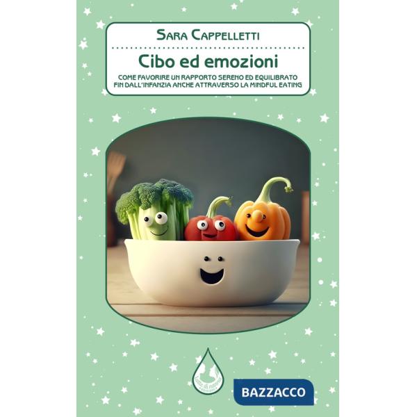 Cibo ed emozioni. Come favorire un rapporto sereno ed equilibrato fin dall'infanzia anche attraverso la mindful eating