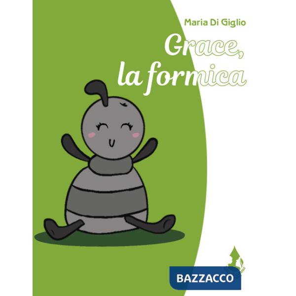Grace, la formica. Ediz. illustrata