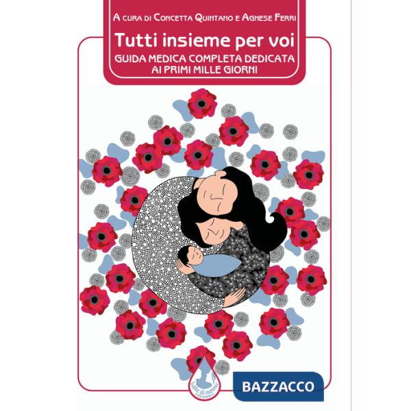 Tutti insieme per voi. Guida medica completa dedicata ai primi mille giorni
