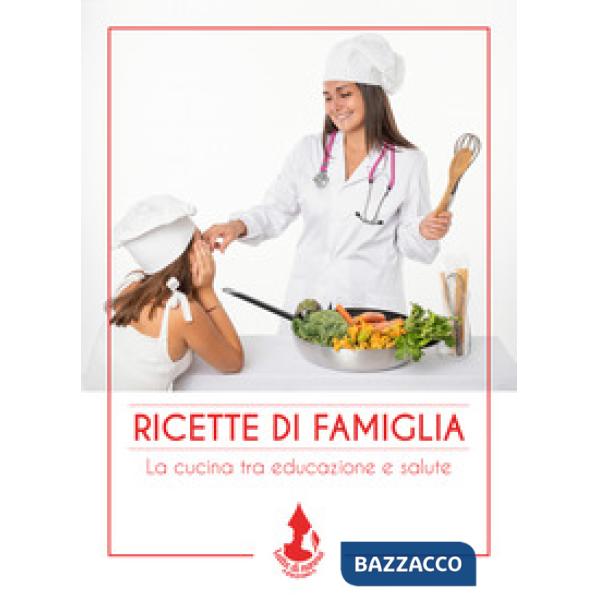 Ricette di famiglia. La cucina tra educazione e salute