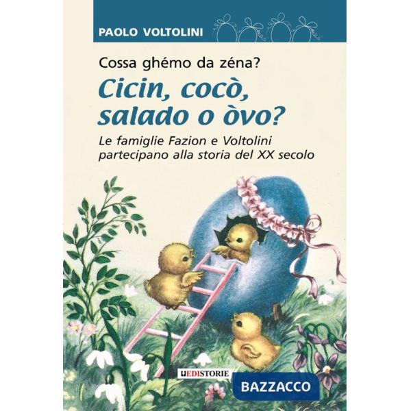 Cossa ghémo da zenà? Cicin cocò salado o òvo? Le famiglie Fazion e Voltolini partecipano alla storia del XX secolo