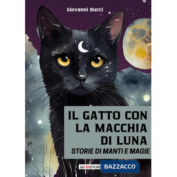 Gatto con la macchia di luna. Storie di manti e magie (Il)