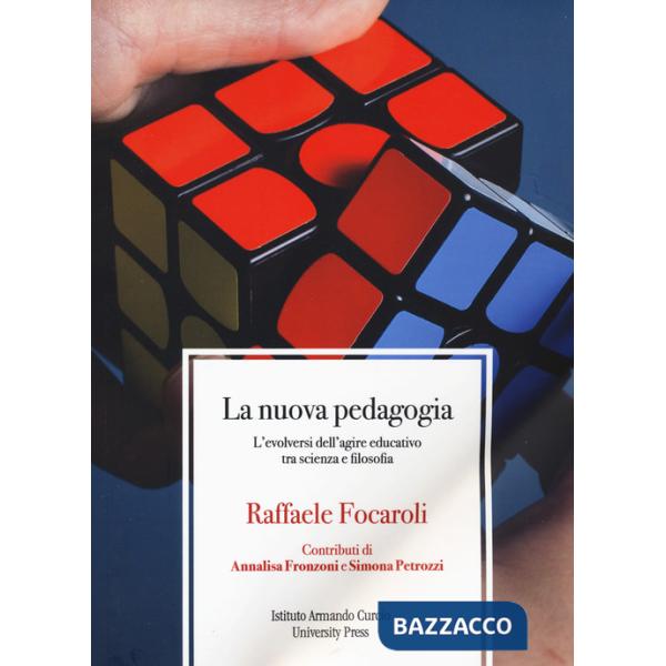 Nuova pedagogia. L'evolversi dell'agire educativo tra scienza e filosofia (La)